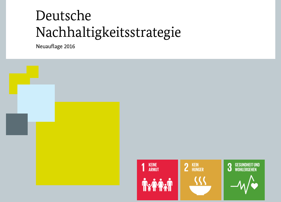 Die Deutsche Nachhaltigkeitsstrategie auf dem Prüfstand: Seit Anfang Juni läuft der öffentliche Konsultationsprozess der Bundesregierung zur Aktualisierung der Nachhaltigkeitsstrategie - Bild: Ausschnitt der Titelseite der Deutschen Nachhaltigkeitsstrategie von 2016